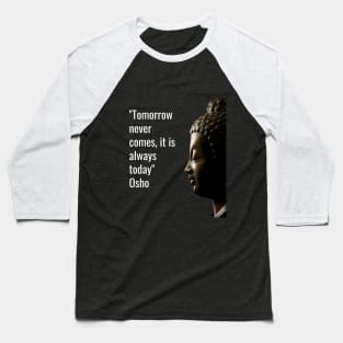 Osho Quotes for Life. Tomorrow never comes, it is always today. Baseball T-Shirt